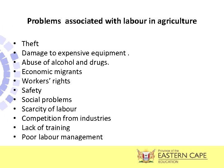 Problems associated with labour in agriculture • • • Theft Damage to expensive equipment.