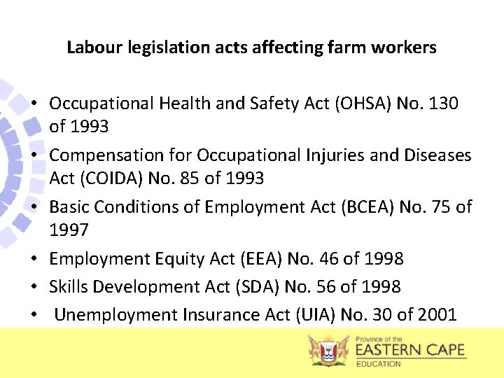 Labour legislation acts affecting farm workers • Occupational Health and Safety Act (OHSA) No.