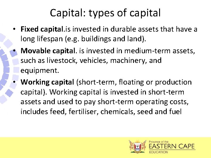 Capital: types of capital • Fixed capital. is invested in durable assets that have