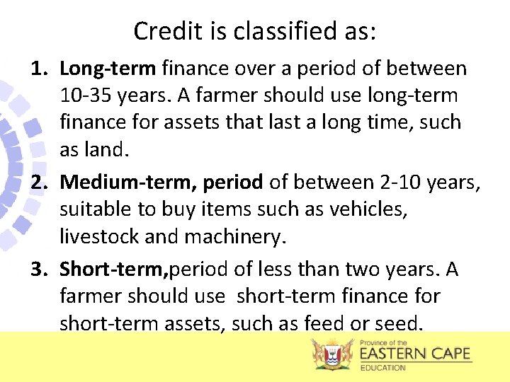 Credit is classified as: 1. Long-term finance over a period of between 10 -35