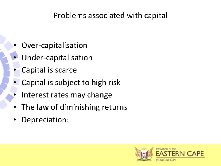 Problems associated with capital • • Over-capitalisation Under-capitalisation Capital is scarce Capital is subject