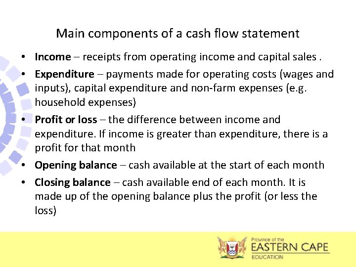 Main components of a cash flow statement • Income – receipts from operating income