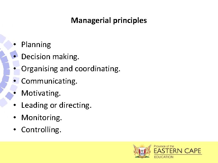 Managerial principles • • Planning Decision making. Organising and coordinating. Communicating. Motivating. Leading or