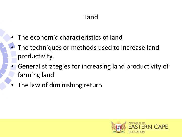 Land • The economic characteristics of land • The techniques or methods used to