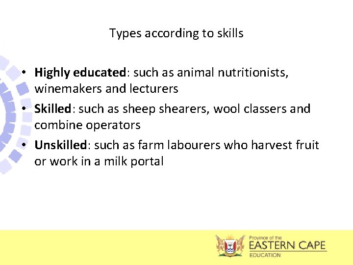 Types according to skills • Highly educated: such as animal nutritionists, winemakers and lecturers