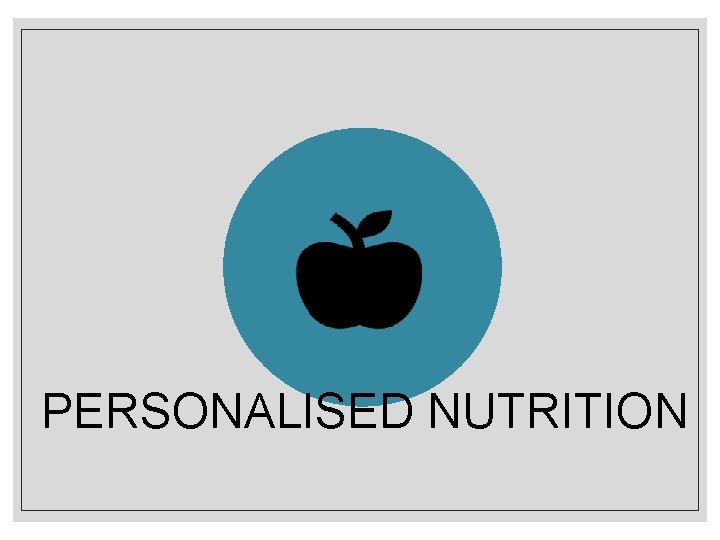 PERSONALISED NUTRITION 