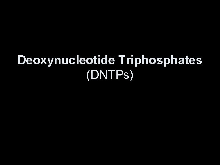 Deoxynucleotide Triphosphates (DNTPs) 