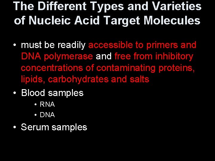 The Different Types and Varieties of Nucleic Acid Target Molecules • must be readily