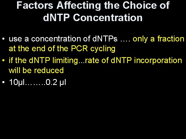 Factors Affecting the Choice of d. NTP Concentration • use a concentration of d.