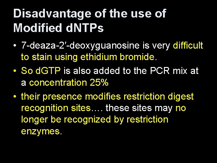 Disadvantage of the use of Modified d. NTPs • 7 -deaza-2′-deoxyguanosine is very difficult