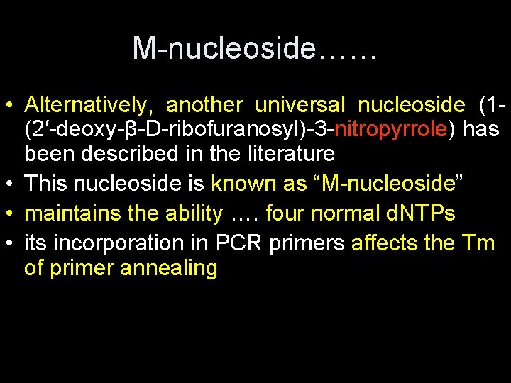 M-nucleoside…… • Alternatively, another universal nucleoside (1(2′-deoxy-β-D-ribofuranosyl)-3 -nitropyrrole) has been described in the literature