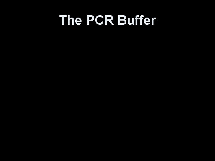 The PCR Buffer 