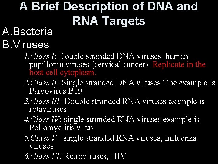 A Brief Description of DNA and RNA Targets A. Bacteria B. Viruses 1. Class