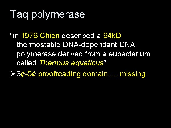 Taq polymerase “in 1976 Chien described a 94 k. D thermostable DNA-dependant DNA polymerase