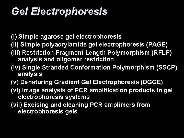 Gel Electrophoresis (i) Simple agarose gel electrophoresis (ii) Simple polyacrylamide gel electrophoresis (PAGE) (iii)