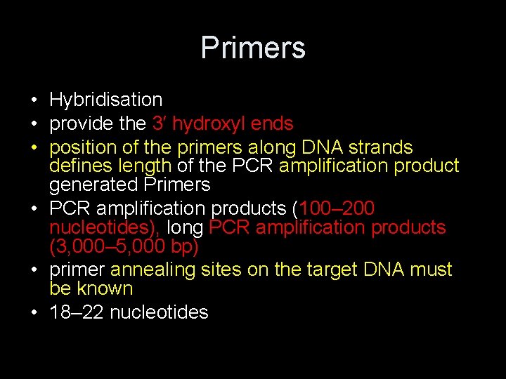 Primers • Hybridisation • provide the 3′ hydroxyl ends • position of the primers