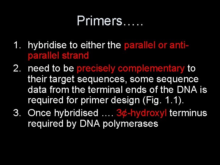 Primers…. . 1. hybridise to either the parallel or antiparallel strand 2. need to