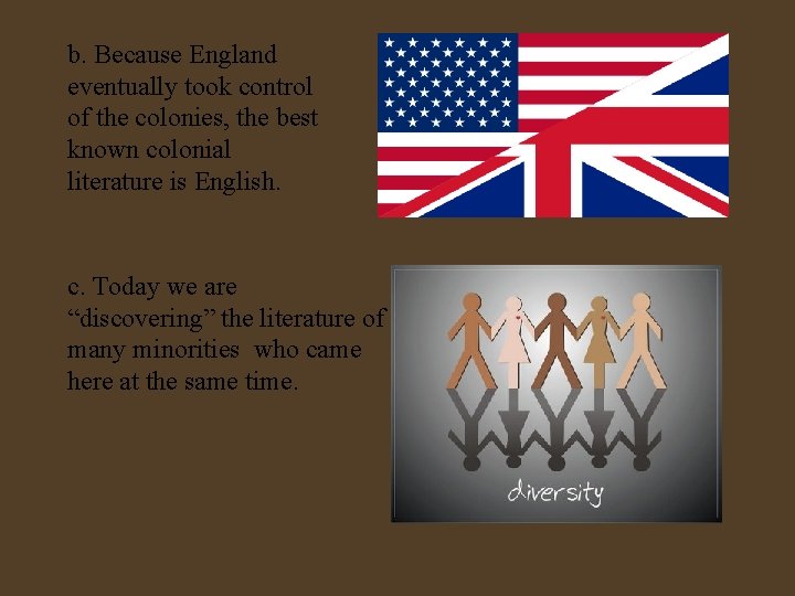 b. Because England eventually took control of the colonies, the best known colonial literature