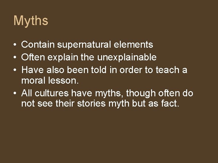 Myths • Contain supernatural elements • Often explain the unexplainable • Have also been