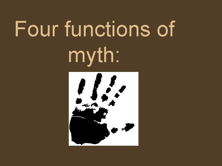 Four functions of myth: 
