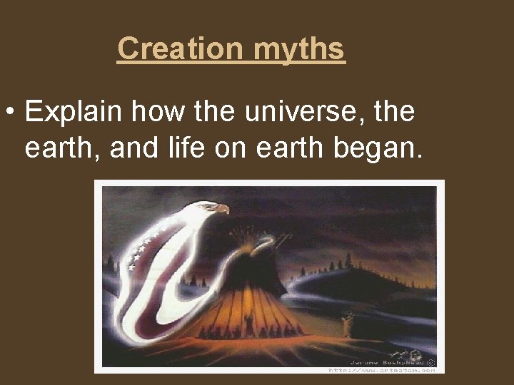 Creation myths • Explain how the universe, the earth, and life on earth began.