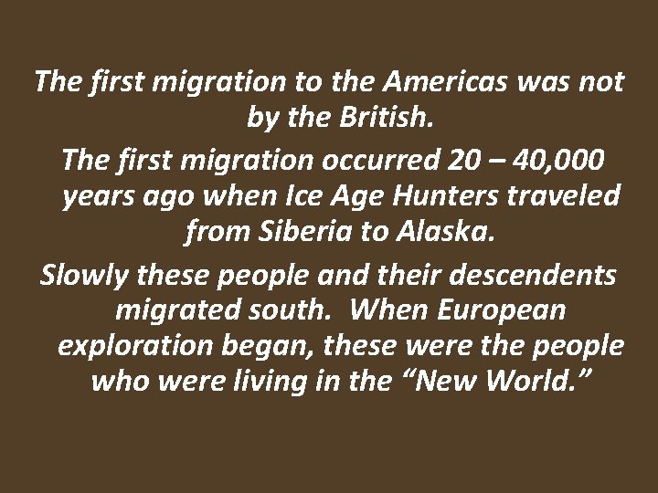 The first migration to the Americas was not by the British. The first migration