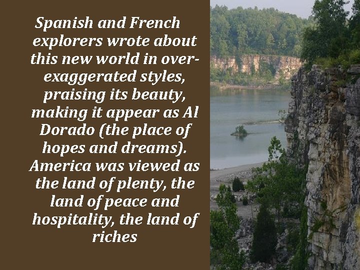 Spanish and French explorers wrote about this new world in overexaggerated styles, praising its