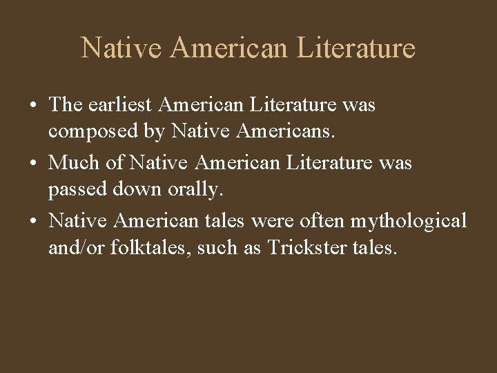 Native American Literature • The earliest American Literature was composed by Native Americans. •