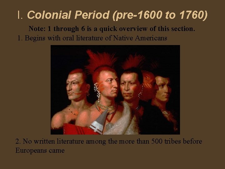 I. Colonial Period (pre-1600 to 1760) Note: 1 through 6 is a quick overview