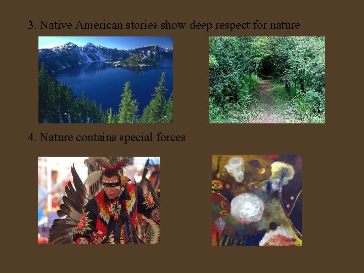 3. Native American stories show deep respect for nature 4. Nature contains special forces