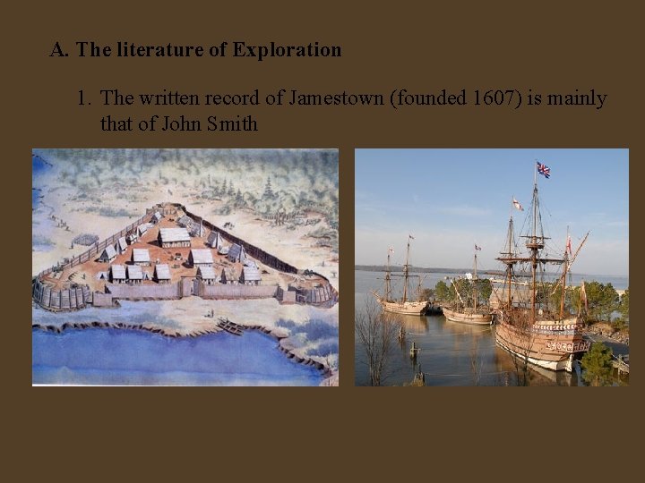 A. The literature of Exploration 1. The written record of Jamestown (founded 1607) is