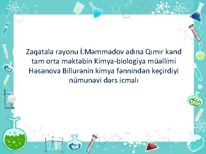 Zaqatala rayonu İ. Məmmədov adına Qımır kənd tam orta məktəbin Kimya-biologiya müəllimi Həsənova Billurənin