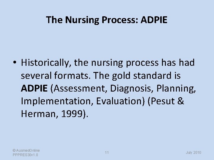 The Nursing Process: ADPIE • Historically, the nursing process had several formats. The gold