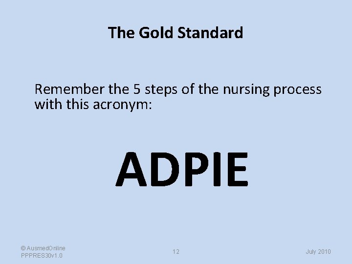 The Gold Standard Remember the 5 steps of the nursing process with this acronym: