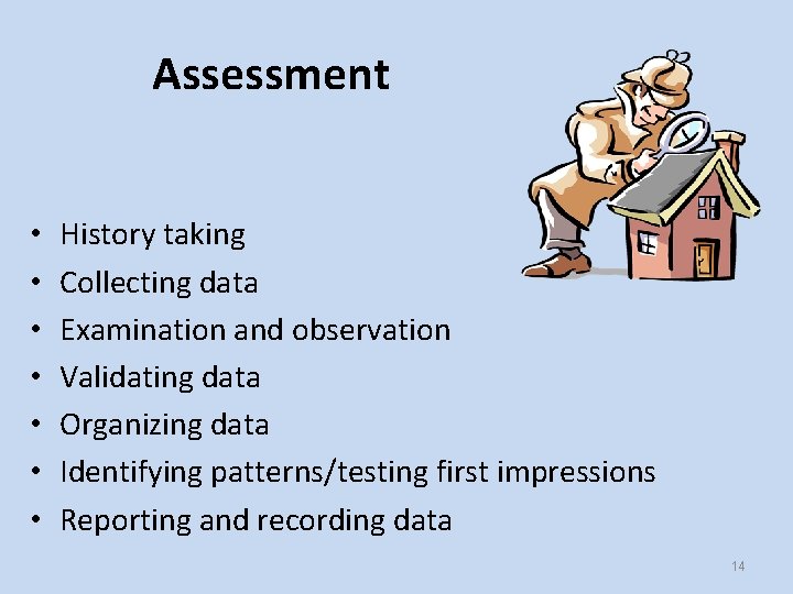 Assessment • • History taking Collecting data Examination and observation Validating data Organizing data