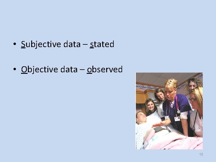  • Subjective data – stated • Objective data – observed 15 