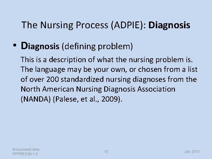 The Nursing Process (ADPIE): Diagnosis • Diagnosis (defining problem) This is a description of