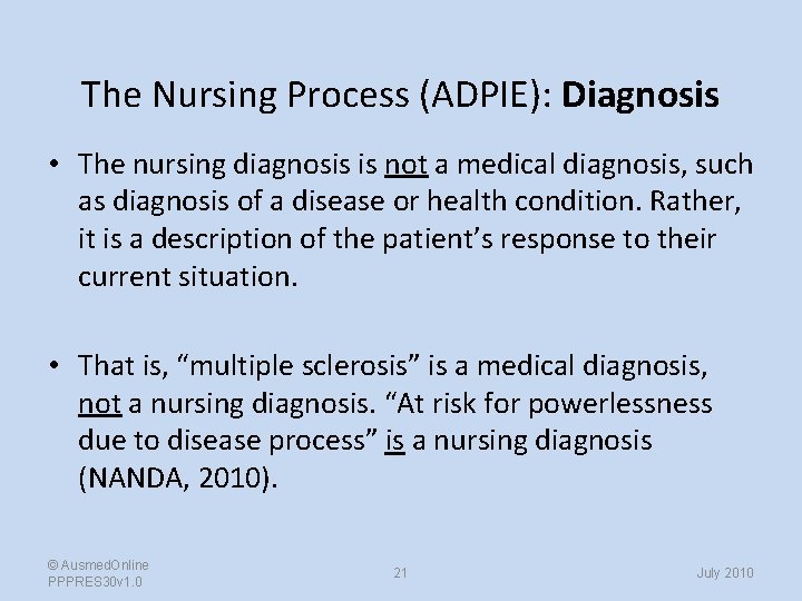 The Nursing Process (ADPIE): Diagnosis • The nursing diagnosis is not a medical diagnosis,