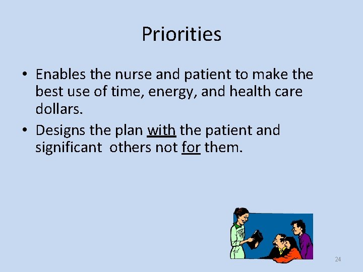 Priorities • Enables the nurse and patient to make the best use of time,