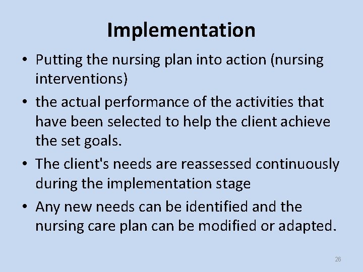 Implementation • Putting the nursing plan into action (nursing interventions) • the actual performance