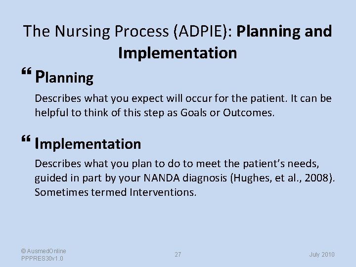 The Nursing Process (ADPIE): Planning and Implementation Planning Describes what you expect will occur