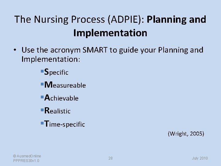 The Nursing Process (ADPIE): Planning and Implementation • Use the acronym SMART to guide