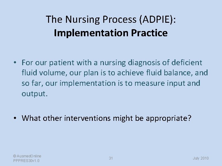 The Nursing Process (ADPIE): Implementation Practice • For our patient with a nursing diagnosis