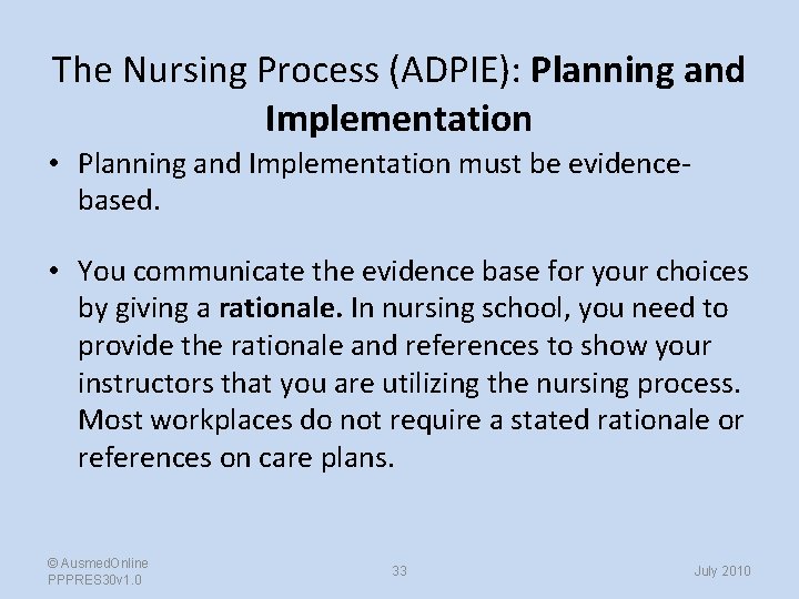 The Nursing Process (ADPIE): Planning and Implementation • Planning and Implementation must be evidencebased.
