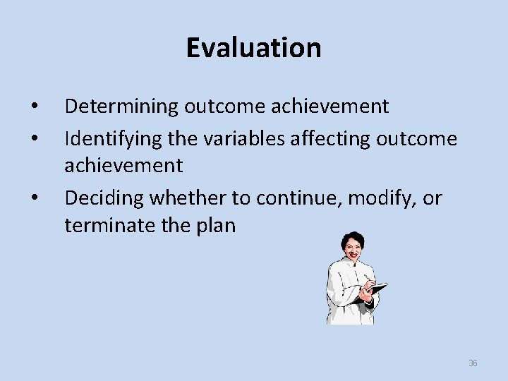 Evaluation • • • Determining outcome achievement Identifying the variables affecting outcome achievement Deciding