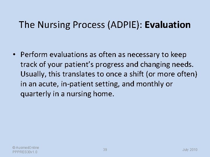 The Nursing Process (ADPIE): Evaluation • Perform evaluations as often as necessary to keep