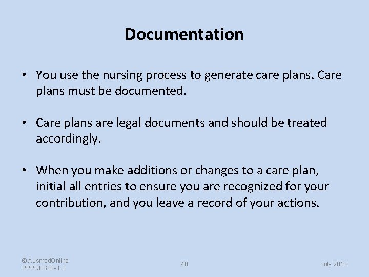Documentation • You use the nursing process to generate care plans. Care plans must