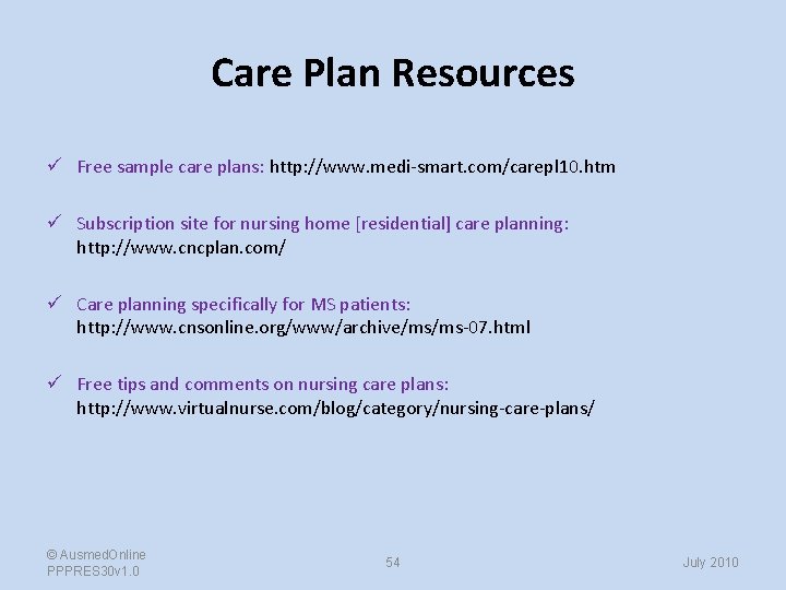 Care Plan Resources ü Free sample care plans: http: //www. medi-smart. com/carepl 10. htm