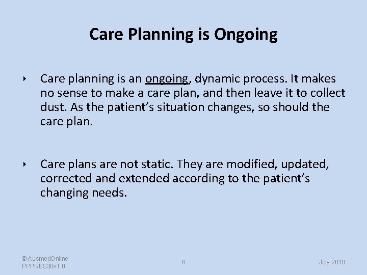 Care Planning is Ongoing ‣ Care planning is an ongoing, dynamic process. It makes