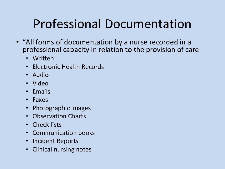 Professional Documentation • “All forms of documentation by a nurse recorded in a professional